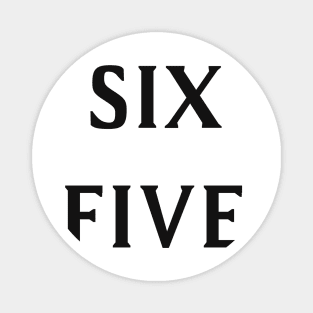 Six Five Magnet